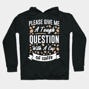 Please give me a touch question with a cup of coffee Hoodie